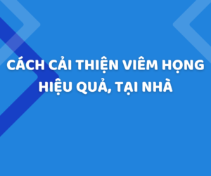 Cách cải thiện viêm họng hiệu quả tại nhà