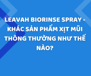 Xịt mũi họng LeaVah Biorinse Spray khác với xịt mũi thông thường như nào