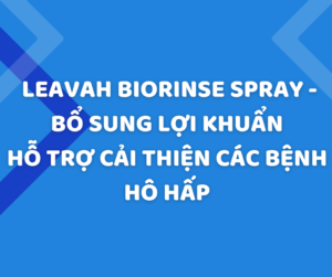 LeaVah Biorinse Spray- Bí quyết bổ sung lợi khuẩn cải thiện các bệnh đường hô hấp